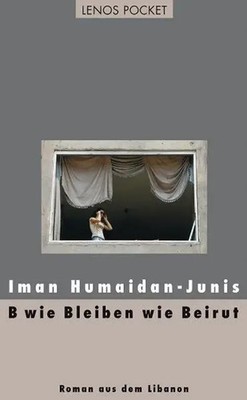 B wie Bleiben wie Beirut | Iman Humaidan-Junis | Roman aus dem Libanon | Buch