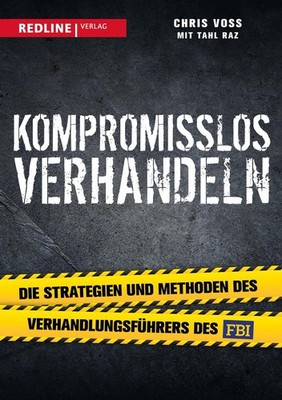 Kompromisslos verhandeln | Chris Voss, Tahl Raz | deutsch