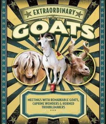 Extraordinary Goats: Meetings with Remarkable Goats,...