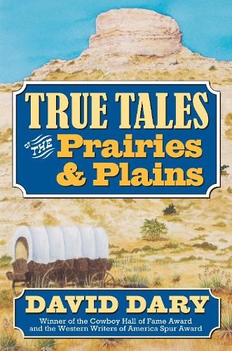 True Tales of the Prairies and Plains by David Dary - 9780700643820
