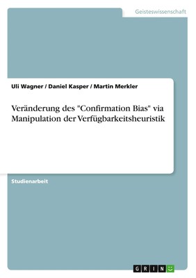Uli Wagner (u. a.) | Veränderung des Confirmation Bias via Manipulation der...