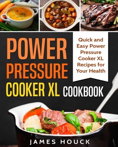 POWER PRESSURE COOKER XL COOKBOOK: QUICK AND EASY POWER By James Houck BRAND NEW