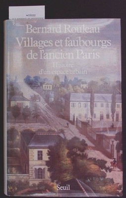 Villages et faubourgs de l'ancien Paris. Histoire d'un espace urbain. Rouleau, B