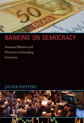 Banking on Democracy: Financial Markets and Elections in Emerging Countries, San