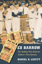 ED BARROW: THE BULLDOG WHO BUILT THE YANKEES' FIRST By Daniel R. Levitt *VG+*