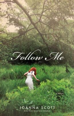 Follow Me by Joanna Scott (2009, Hardcover)