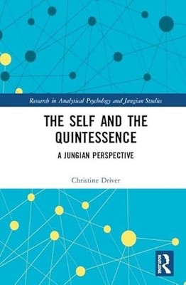 The Self and the Quintessence: A Jungian Perspective by Christine Driver NEW
