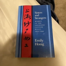 Sisters and Strangers : Women in the Shanghai Cotton m1919-1949 by Emily Honing 