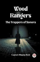 Captain Mayne Reid | Wood Rangers The Trappers Of Sonora | Taschenbuch (2024)
