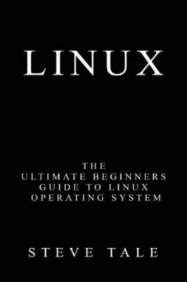Linux: The Ultimate Beginners Guide to Linux Operating System, Tale, Steve, Good