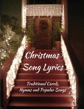 Christmas Song Lyrics: Traditional Carols, Hymns And Popular Songs
