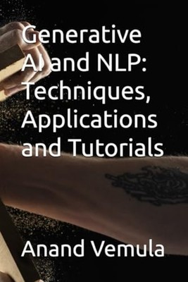 Generative AI and NLP Techniques, Applications and Tuto -  NEW ANAND. VEMULA 202