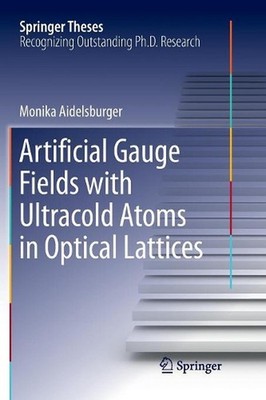 Artificial Gauge Fields with Ultracold Atoms in Optical Lattices by Monika Aidel