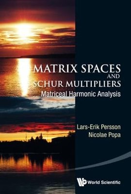 Matrix Spaces And Schur Multipliers: Matriceal Harmonic Analysis by Persson: New