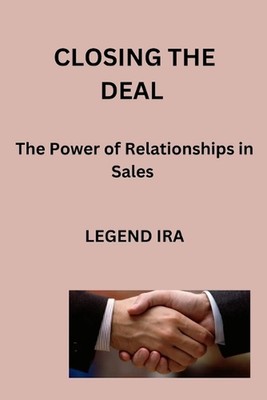 Closing the Deal: The Power of Relationships in Sales by Legend Ira Paperback Bo