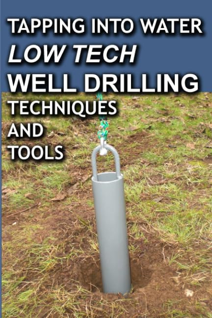 Tapping into Water Low Tech Well Drilling Techniques Tools by Paul Sawyers