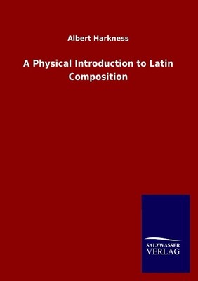 A Physical Introduction to Latin Composition Albert Harkness