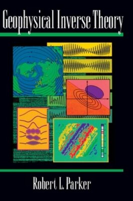 Geophysical Inverse Theory by Robert L Parker: New