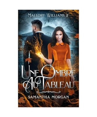 Une ombre au tableau: Mallory Williams- tome 2, Morgan, Samantha
