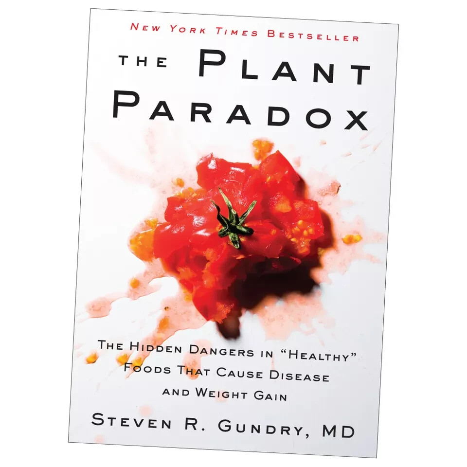 The Plant Paradox: The Hidden Dangers in ""Healthy"" Foods That Cause Disease and