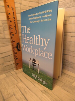 The Healthy Workplace/ How to Improve the Well-Being of Your Employees....