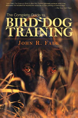 The Complete Guide to Bird Dog Training - Paperback NEW Falk, John R. 2006-08-15