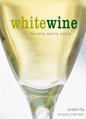 White Wine (Discovering Exploring Enjoying),Jonathan Ray