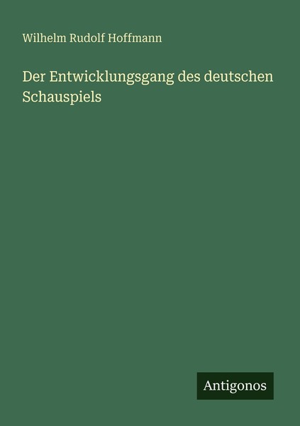 Der Entwicklungsgang Des Deutschen Schauspiels Wilhelm Rudolf Hoffmann-image