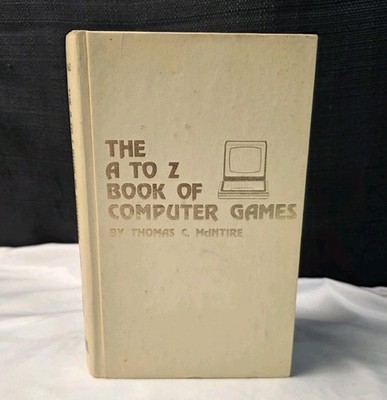 1979 The A to Z Book of Computer Games by Thomas C. McIntire Hardcover Book