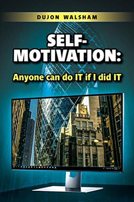 Self-Motivation: Anyone Can Do It if I Did It -  NEW Dujon Walsham 2019