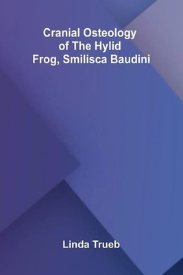 Cranial Osteology of the Hylid Frog, Smilisca baudini Linda Trueb Taschenbuch