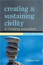 CREATING AND SUSTAINING CIVILITY IN NURSING EDUCATION By Cynthia Clark **Mint**