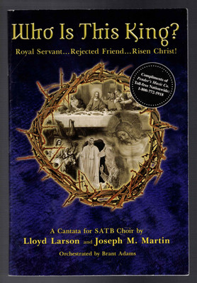 Who is This King? A Cantata for SATB Choir by Lloyd Larson and Joseph M. Martin