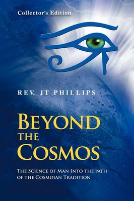 Rev. JT Phillips | Beyond The Cosmos, The Science of Man Into the path of the...