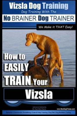 Vizsla Dog Training - Dog Training with the No BRAINER  - Paperback NEW Pearce,