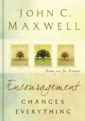 Encouragement Changes Everything: Bless and Be Blessed - Maxwell, John C. - ...