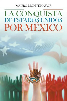 La Conquista De Estados Unidos Por México Mauro Montemayor Taschenbuch Spanisch