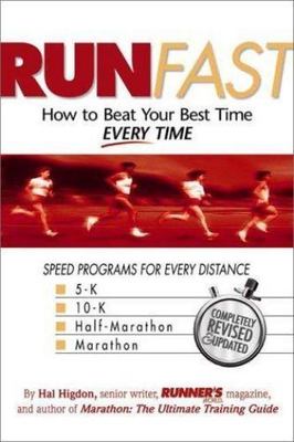 Run Fast: How to Beat Your Best Time -- Every Time by Higdon, Hal