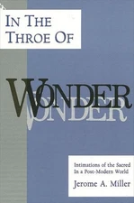 In the Throe of Wonder: Intimations of the Sacred in a Post-Modern World by Jero