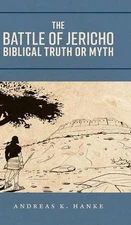 The Battle of Jericho: Biblical Truth or Myth by Andreas K. Hanke (English) Hard