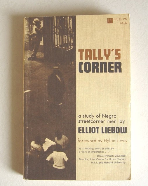Tally's Corner A Study of Negro Streetcorner Men by Elliot Liebow