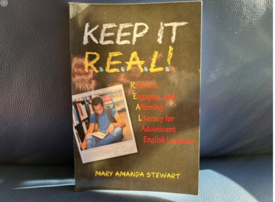 Keep it R.E.A.L!: Relevant, Engaging, Affirming Literacy for EL's by Stewart