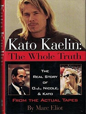 Kato Kaelin: The Whole Truth (The Real Story of O.J., Nicole, and Ka - VERY GOOD