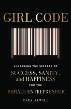 Girl Code: Unlocking the Secrets to Success, Sanity, and Happiness for the Femal