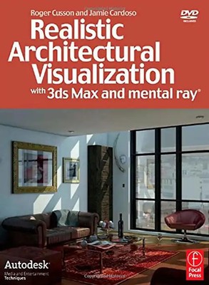 Realistic Architectural Visualization with 3ds Max and Mental Ray - Roger Cusson
