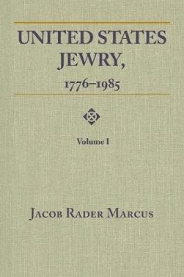 United States Jewry, 1776-1985: Volume 1 by Marcus, Jacob Rader