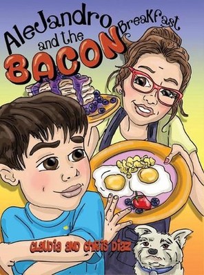 Alejandro and the Bacon Breakfast by Claudia Diaz (English) Hardcover Book