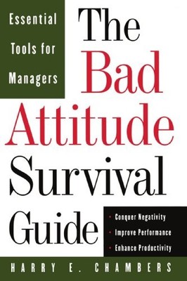 THE BAD ATTITUDE SURVIVAL GUIDE: ESSENTIAL TOOLS FOR By Harry E. Chambers *NEW*