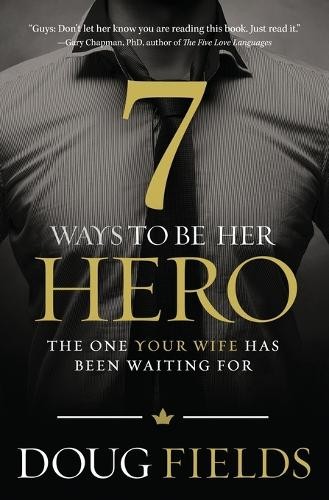 7 Ways to Be Her Hero by Doug Fields - 9780849920561
