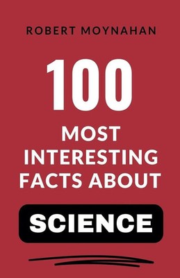 Robert Moynahan | 100 Most Interesting Facts About Science | Taschenbuch (2025)